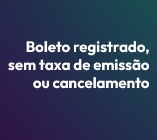 Boleto registrado, sem taxa de emissão ou cancelamento